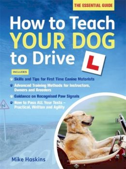 Mike Haskins - How to Teach Your Dog to Drive - 9781472116659 - V9781472116659