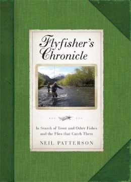 Neil Patterson - Flyfisher´s Chronicle: In Search of Trout and Other Fishes and the Flies that Catch Them - 9781472119162 - V9781472119162