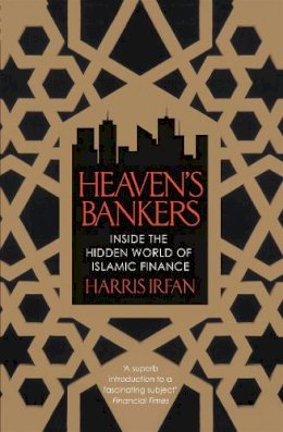 Harris Irfan - Heaven´s Bankers: Inside the Hidden World of Islamic Finance - 9781472121691 - V9781472121691