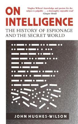 John Hughes-Wilson - On Intelligence: The History of Espionage and the Secret World - 9781472122070 - V9781472122070