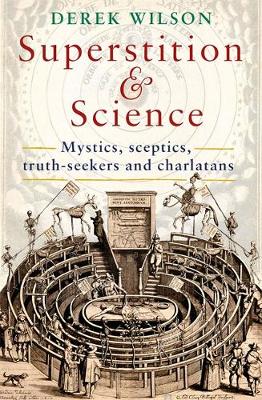 Derek Wilson - Superstition and Science: Mystics, sceptics, truth-seekers and charlatans - 9781472135926 - V9781472135926