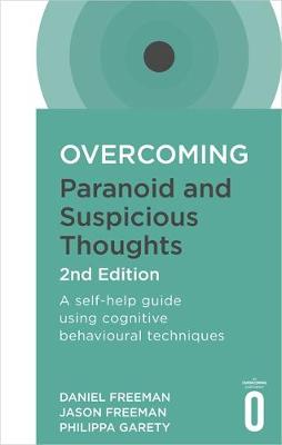 Daniel Freeman - Overcoming Paranoid and Suspicious Thoughts, 2nd Edition: A self-help guide using cognitive behavioural techniques - 9781472135940 - V9781472135940