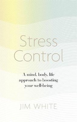 Jim White - Stress Control: A Mind, Body, Life Approach to Boosting  Your Well-being - 9781472137104 - V9781472137104