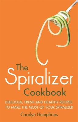 Carolyn Humphries - The Spiralizer Cookbook: Delicious, fresh and healthy recipes to make the most of your spiralizer - 9781472137395 - V9781472137395