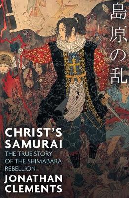 Jonathan Clements - Christ´s Samurai: The True Story of the Shimabara Rebellion - 9781472137418 - 9781472137418