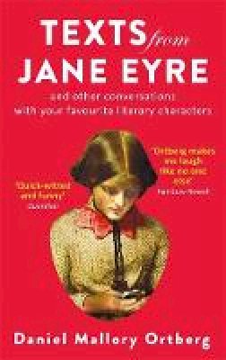 Mallory Ortberg - Texts from Jane Eyre: And other conversations with your favourite literary characters - 9781472150752 - V9781472150752