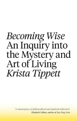 Krista Tippett - Becoming Wise: An Inquiry into the Mystery and the Art of Living - 9781472152206 - V9781472152206