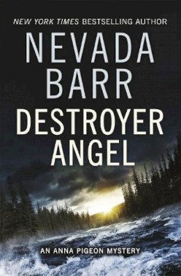 Nevada Barr - Destroyer Angel (Anna Pigeon Mysteries, Book 18): A suspenseful thriller of the American wilderness - 9781472202284 - V9781472202284