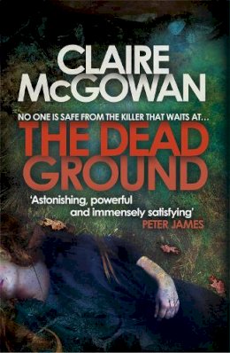 Claire McGowan - The Dead Ground (Paula Maguire 2): An Irish serial-killer thriller of heart-stopping suspense - 9781472204394 - V9781472204394