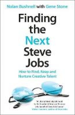 Nolan Bushnell - Finding the Next Steve Jobs: How to Find, Keep and Nurture Creative Talent - 9781472214652 - V9781472214652