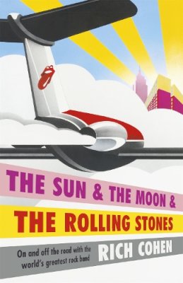 Rich Cohen - The Sun & the Moon & the Rolling Stones - 9781472218049 - V9781472218049