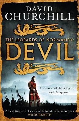 David Churchill - Devil (Leopards of Normandy 1): A vivid historical blockbuster of power, intrigue and action - 9781472219213 - V9781472219213