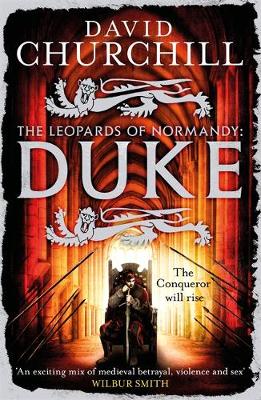 David Churchill - Duke (Leopards of Normandy 2): An action-packed historical epic of battle, death and dynasty - 9781472219268 - V9781472219268