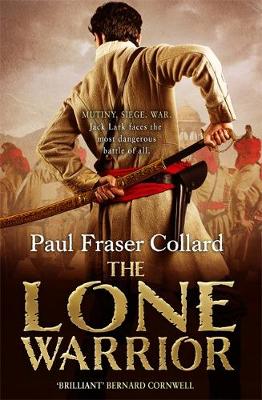 Paul Fraser Collard - The Lone Warrior (Jack Lark, Book 4): A gripping historical adventure of war and courage set in Delhi - 9781472237682 - V9781472237682