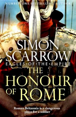 Simon Scarrow - The Honour of Rome (Eagles of the Empire 19) - 9781472258502 - 9781472258502