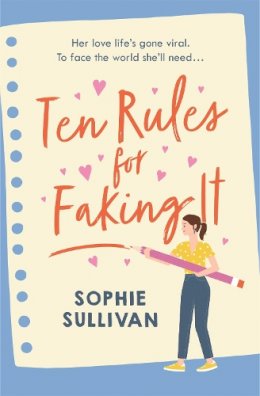 Sophie Sullivan - Ten Rules for Faking It: Can you fake it till you make it when it comes to love? - 9781472280718 - 9781472280718