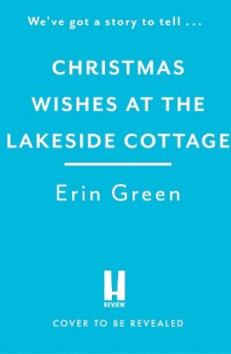 Erin Green - Christmas Wishes at the Lakeside Cottage: The perfect cosy read of friendship and family - 9781472295095 - 9781472295095