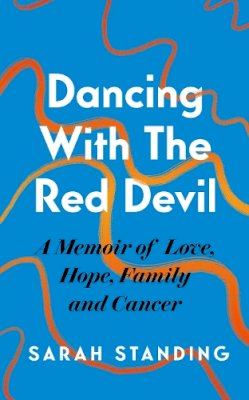 Sarah Standing - Dancing With The Red Devil: A Memoir of Love, Hope, Family and Cancer - 9781472296368 - 9781472296368