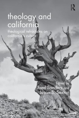 Fred Sanders - Theology and California: Theological Refractions on California’s Culture - 9781472409478 - V9781472409478