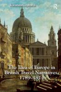 Katarina Gephardt - The Idea of Europe in British Travel Narratives, 1789-1914 - 9781472429544 - V9781472429544