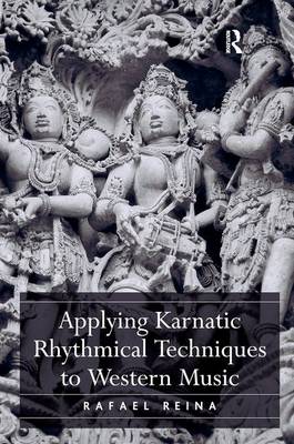 Rafael Reina - Applying Karnatic Rhythmical Techniques to Western Music - 9781472451507 - V9781472451507