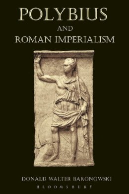 Donald Walter Baronowski - Polybius and Roman Imperialism - 9781472504500 - V9781472504500