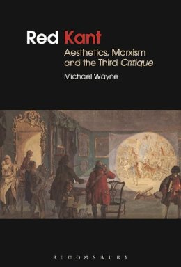 Michael  Wayne - Red Kant:  Aesthetics, Marxism and the Third Critique - 9781472511348 - V9781472511348