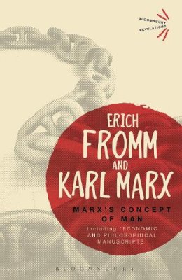 Erich Fromm - Marx´s Concept of Man: Including ´Economic and Philosophical Manuscripts´ - 9781472513953 - V9781472513953