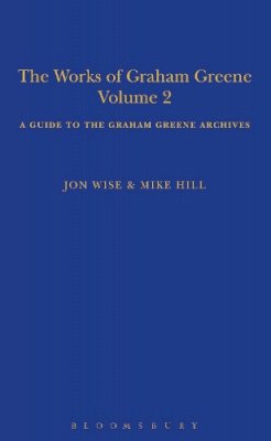 Mike Hill - The Works of Graham Greene, Volume 2: A Guide to the Graham Greene Archives - 9781472528193 - V9781472528193