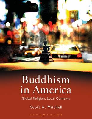 Scott A. Mitchell - Buddhism in America: Global Religion, Local Contexts - 9781472581938 - V9781472581938