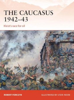 Robert Forczyk - The Caucasus 1942–43: Kleist’s race for oil - 9781472805836 - V9781472805836