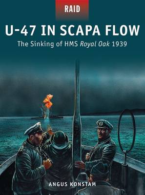 Angus Konstam - U-47 in Scapa Flow: The Sinking of HMS Royal Oak 1939 - 9781472808905 - V9781472808905