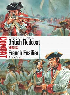 Stuart Reid - British Redcoat vs French Fusilier: North America 1755-63 - 9781472812438 - V9781472812438