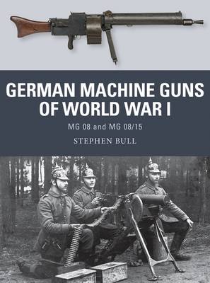 Stephen Bull - German Machine Guns of World War I: MG 08 and MG 08/15 - 9781472815163 - V9781472815163
