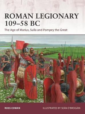 Ross Cowan - Roman Legionary 109-58 BC: The Age of Marius, Sulla and Pompey the Great - 9781472825193 - V9781472825193