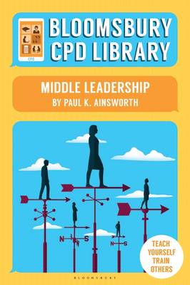 Paul K. Ainsworth - Bloomsbury CPD Library: Middle Leadership - 9781472910738 - V9781472910738