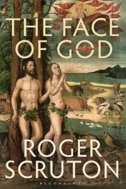 Roger Scruton - The Face of God: The Gifford Lectures - 9781472912732 - V9781472912732