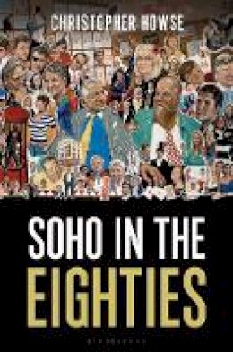 Christopher Howse - Soho in the Eighties - 9781472914804 - V9781472914804