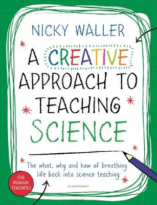 Nicky Waller - A Creative Approach to Teaching Science - 9781472941725 - V9781472941725