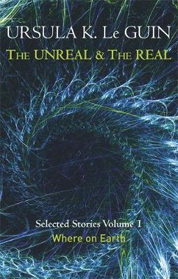 Ursula K. Leguin - The Unreal and the Real Volume 1: Volume 1: Where on Earth - 9781473202832 - V9781473202832