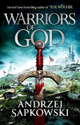 Andrzej Sapkowski - Warriors of God: The second book in the Hussite Trilogy, from the internationally bestselling author of The Witcher - 9781473226180 - 9781473226180