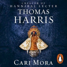 Thomas Harris - Cari Mora: from the creator of Hannibal Lecter - 9781473568099 - V9781473568099