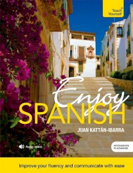 Juan Kattan-Ibarra - Enjoy Spanish Intermediate to Upper Intermediate Course: Improve your fluency and communicate with ease - 9781473603028 - V9781473603028