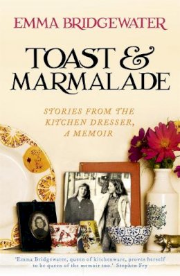 Emma Bridgewater - Toast & Marmalade: Stories From the Kitchen Dresser, A Memoir - 9781473604315 - V9781473604315