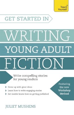 Juliet Mushens - Get Started in Writing Young Adult Fiction: How to write inspiring fiction for young readers - 9781473607071 - V9781473607071