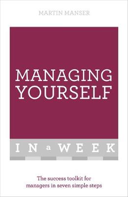 Martin Manser - Managing Yourself In A Week: The Success Toolkit For Managers In Seven Simple Steps - 9781473607569 - V9781473607569