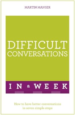 Martin Manser - Difficult Conversations In A Week: How To Have Better Conversations In Seven Simple Steps - 9781473607804 - V9781473607804