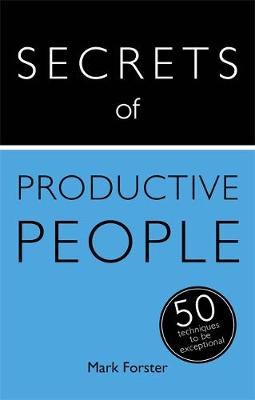 Mark Forster - Secrets of Productive People: 50 Techniques To Get Things Done - 9781473608856 - V9781473608856