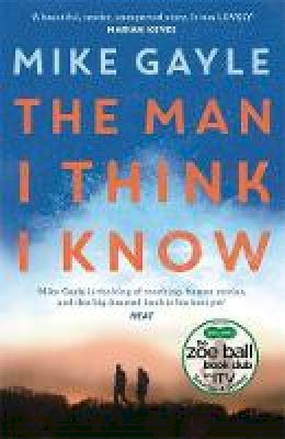 Mike Gayle - The Man I Think I Know: A feel-good, uplifting story of the most unlikely friendship - 9781473608993 - 9781473608993