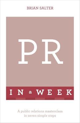 Brian Salter - PR In A Week: A Public Relations Masterclass In Seven Simple Steps - 9781473610293 - V9781473610293